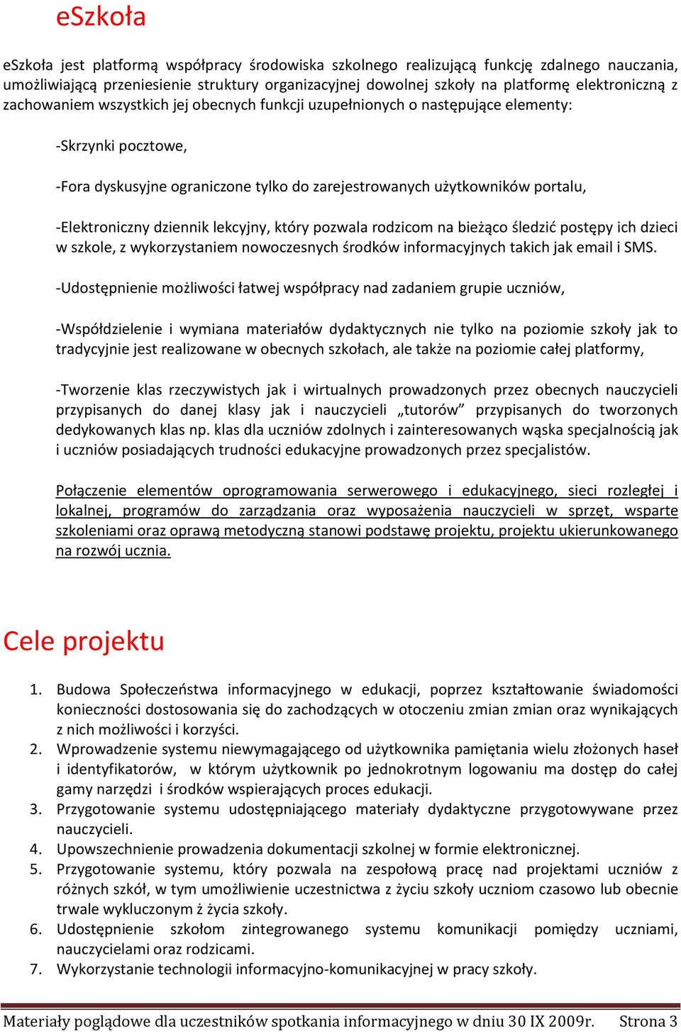 dziennik lekcyjny, który pozwala rodzicom na bieżąco śledzić postępy ich dzieci w szkole, z wykorzystaniem nowoczesnych środków informacyjnych takich jak email i SMS.