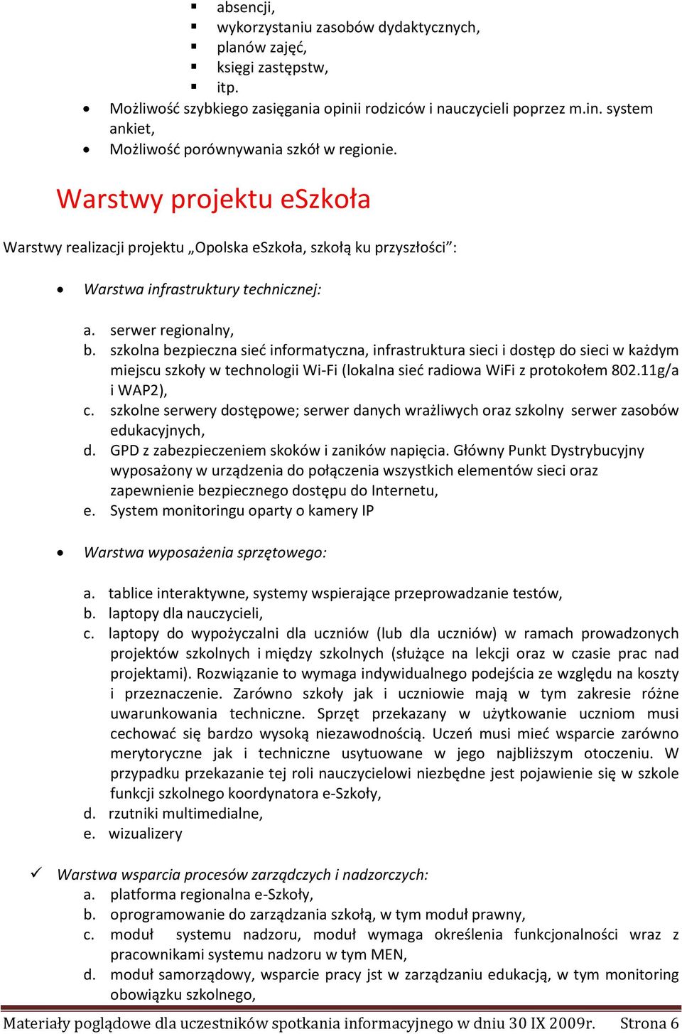 szkolna bezpieczna sieć informatyczna, infrastruktura sieci i dostęp do sieci w każdym miejscu szkoły w technologii Wi-Fi (lokalna sieć radiowa WiFi z protokołem 802.11g/a i WAP2), c.