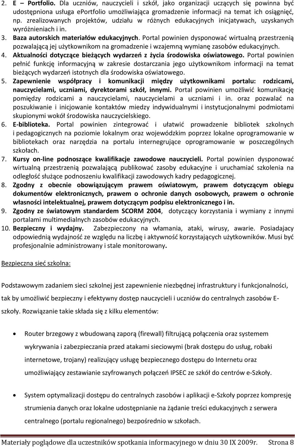 Portal powinien dysponować wirtualną przestrzenią pozwalającą jej użytkownikom na gromadzenie i wzajemną wymianę zasobów edukacyjnych. 4.