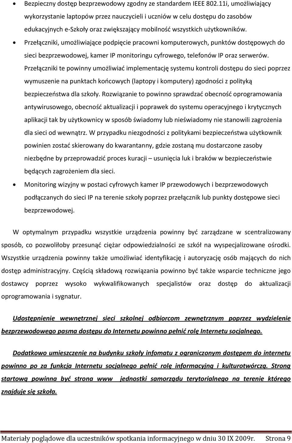 Przełączniki, umożliwiające podpięcie pracowni komputerowych, punktów dostępowych do sieci bezprzewodowej, kamer IP monitoringu cyfrowego, telefonów IP oraz serwerów.