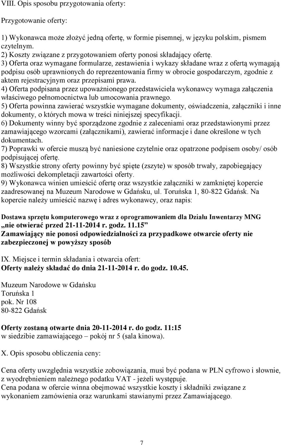 3) Oferta oraz wymagane formularze, zestawienia i wykazy składane wraz z ofertą wymagają podpisu osób uprawnionych do reprezentowania firmy w obrocie gospodarczym, zgodnie z aktem rejestracyjnym oraz