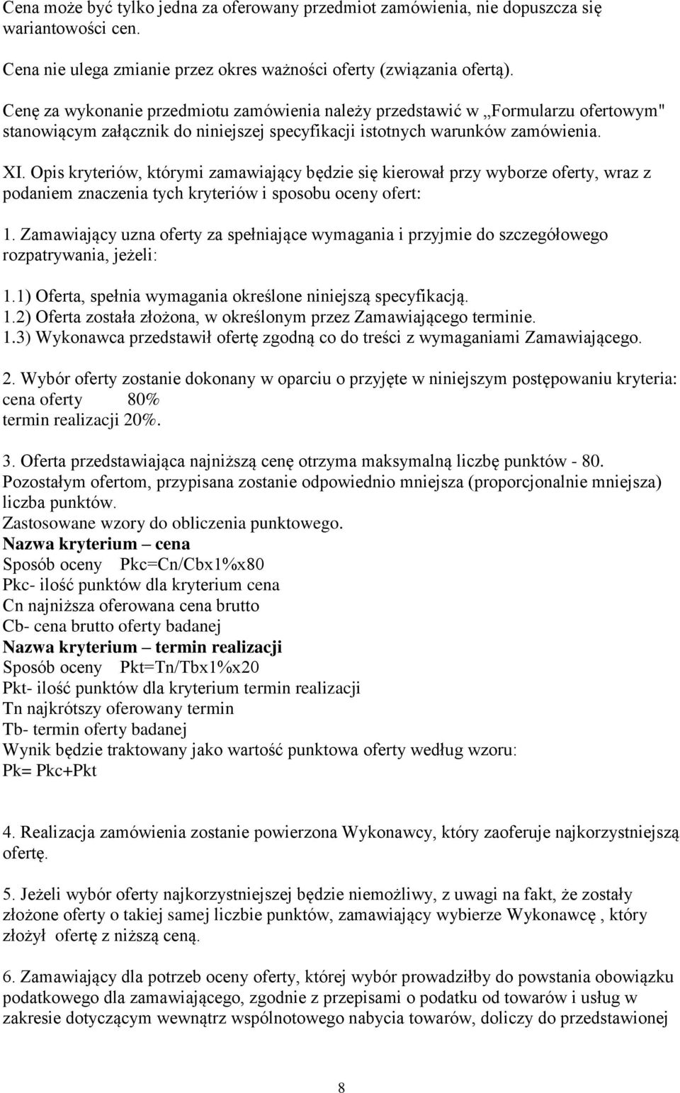 Opis kryteriów, którymi zamawiający będzie się kierował przy wyborze oferty, wraz z podaniem znaczenia tych kryteriów i sposobu oceny ofert: 1.