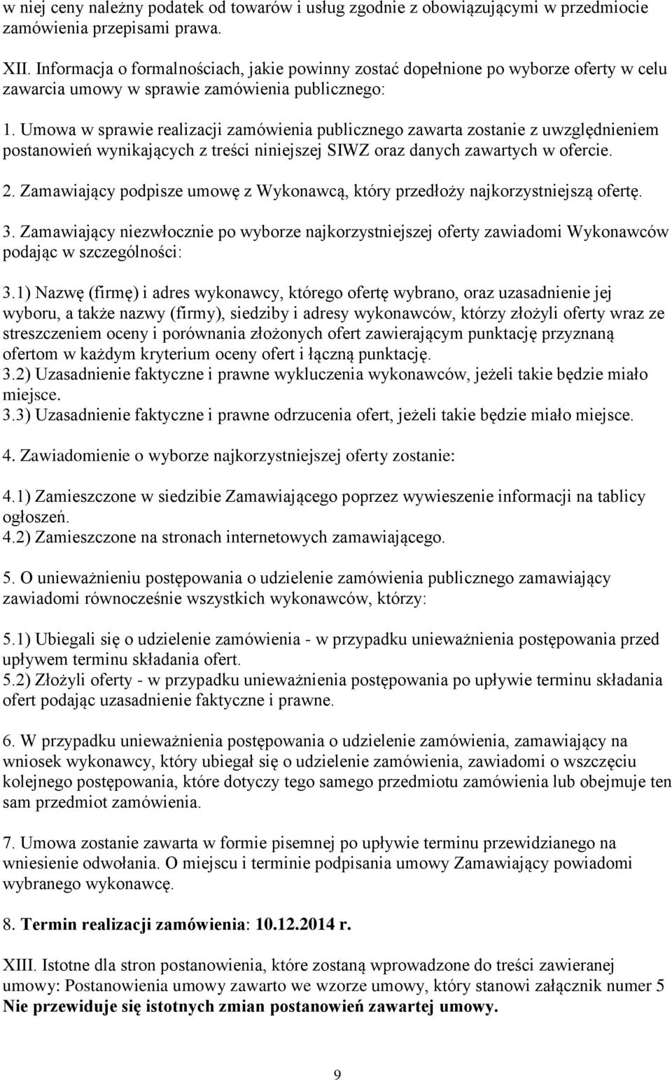 Umowa w sprawie realizacji zamówienia publicznego zawarta zostanie z uwzględnieniem postanowień wynikających z treści niniejszej SIWZ oraz danych zawartych w ofercie. 2.