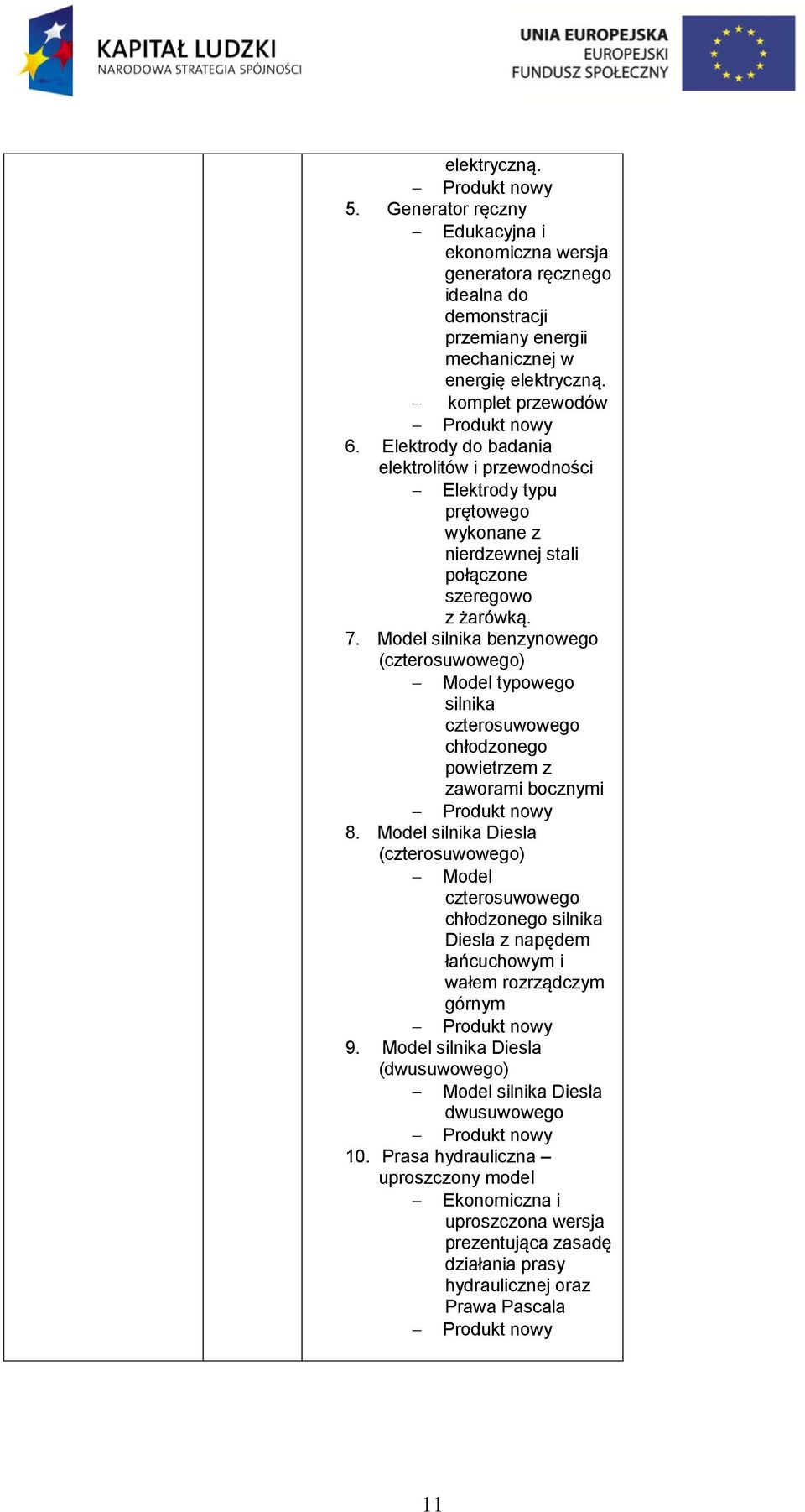 Mdel silnika benzynweg (cztersuwweg) Mdel typweg silnika cztersuwweg chłdzneg pwietrzem z zawrami bcznymi Prdukt nwy 8.