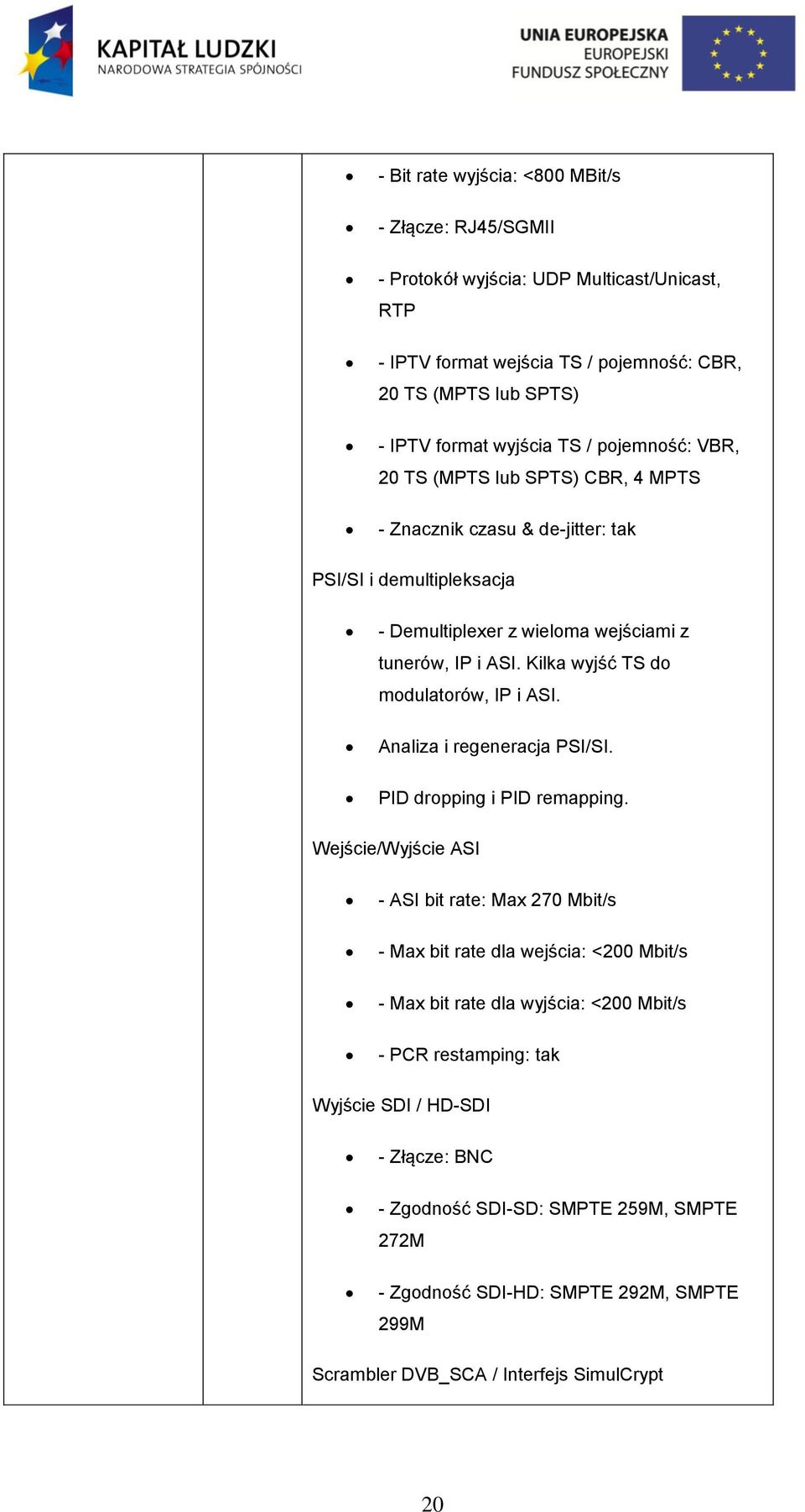 Kilka wyjść TS d mdulatrów, IP i ASI. Analiza i regeneracja PSI/SI. PID drpping i PID remapping.