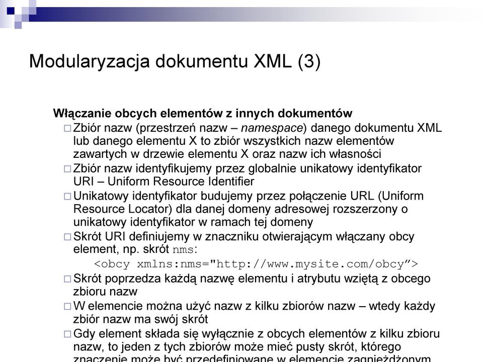 połączenie URL (Uniform Resource Locator) dla danej domeny adresowej rozszerzony o unikatowy identyfikator w ramach tej domeny Skrót URI definiujemy w znaczniku otwierającym włączany obcy element, np.