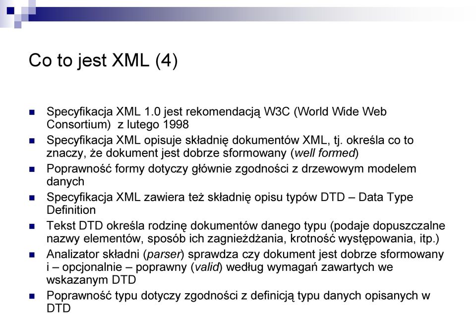 opisu typów DTD Data Type Definition Tekst DTD określa rodzinę dokumentów danego typu (podaje dopuszczalne nazwy elementów, sposób ich zagnieżdżania, krotność występowania, itp.