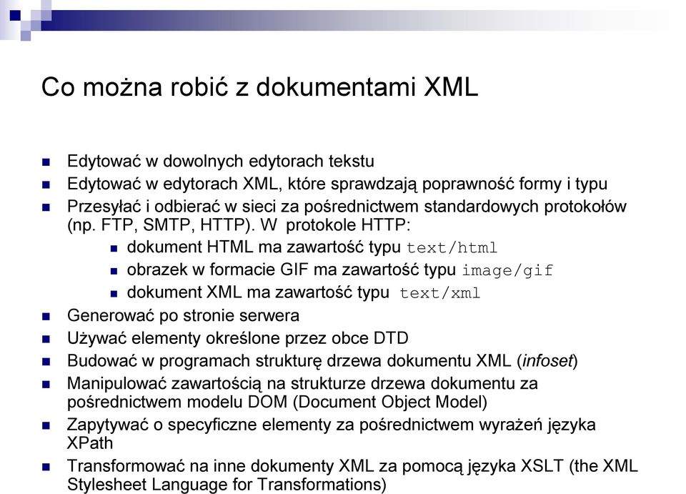 W protokole HTTP: dokument HTML ma zawartość typu text/html obrazek w formacie GIF ma zawartość typu image/gif dokument XML ma zawartość typu text/xml Generować po stronie serwera Używać elementy