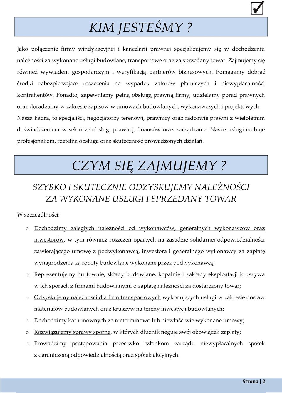 Ponadto, zapewniamy pełną obsługą prawną firmy, udzielamy porad prawnych oraz doradzamy w zakresie zapisów w umowach budowlanych, wykonawczych i projektowych.