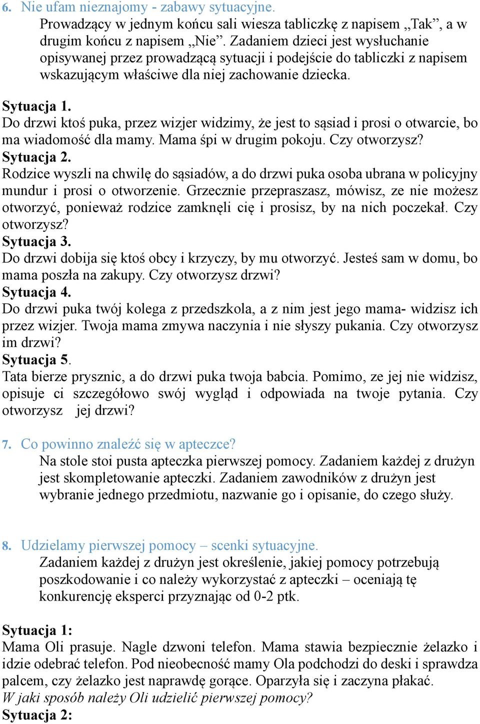 Do drzwi ktoś puka, przez wizjer widzimy, że jest to sąsiad i prosi o otwarcie, bo ma wiadomość dla mamy. Mama śpi w drugim pokoju. Czy otworzysz? Sytuacja 2.