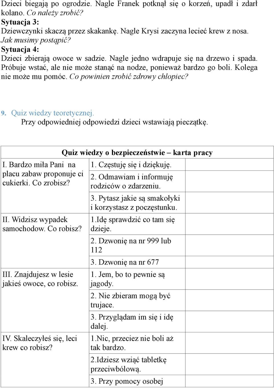 Kolega nie może mu pomóc. Co powinien zrobić zdrowy chłopiec? 9. Quiz wiedzy teoretycznej. Przy odpowiedniej odpowiedzi dzieci wstawiają pieczątkę. I.