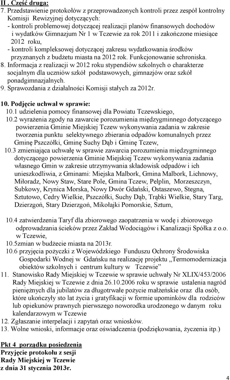 Gimnazjum Nr 1 w Tczewie za rok 2011 i zakończone miesiące 2012 roku, - kontroli kompleksowej dotyczącej zakresu wydatkowania środków przyznanych z budżetu miasta na 2012 rok.