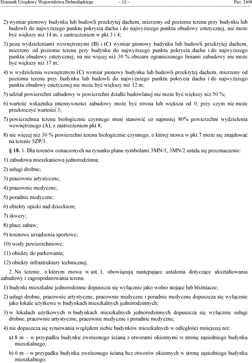 może być większy niż 14 m, z zastrzeżeniem w pkt 3 i 4; 3) poza wydzieleniami wewnętrznymi (B) i (C) wymiar pionowy budynku lub budowli przekrytej dachem, mierzony od poziomu terenu przy budynku do