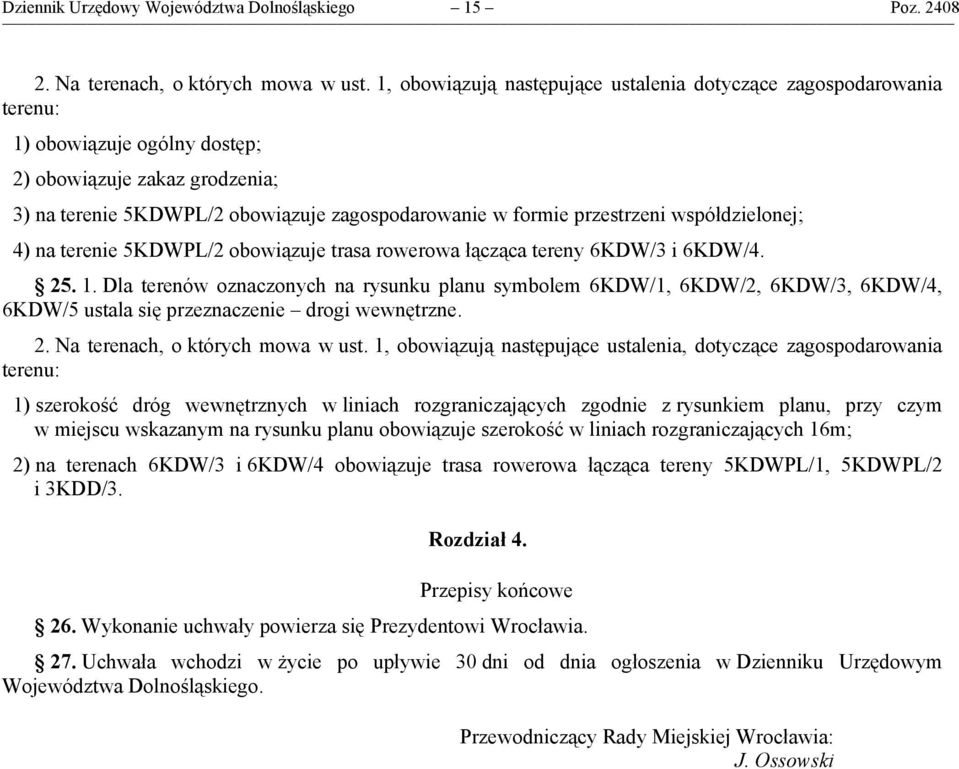 przestrzeni współdzielonej; 4) na terenie 5KDWPL/2 obowiązuje trasa rowerowa łącząca tereny 6KDW/3 i 6KDW/4. 25. 1.