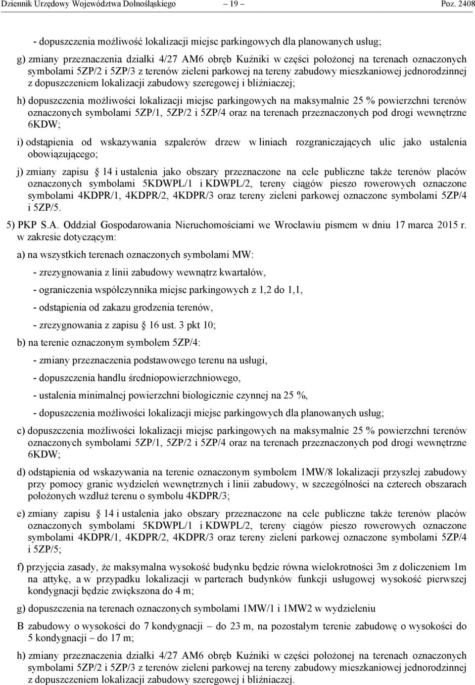 i 5ZP/3 z terenów zieleni parkowej na tereny zabudowy mieszkaniowej jednorodzinnej z dopuszczeniem lokalizacji zabudowy szeregowej i bliźniaczej; h) dopuszczenia możliwości lokalizacji miejsc