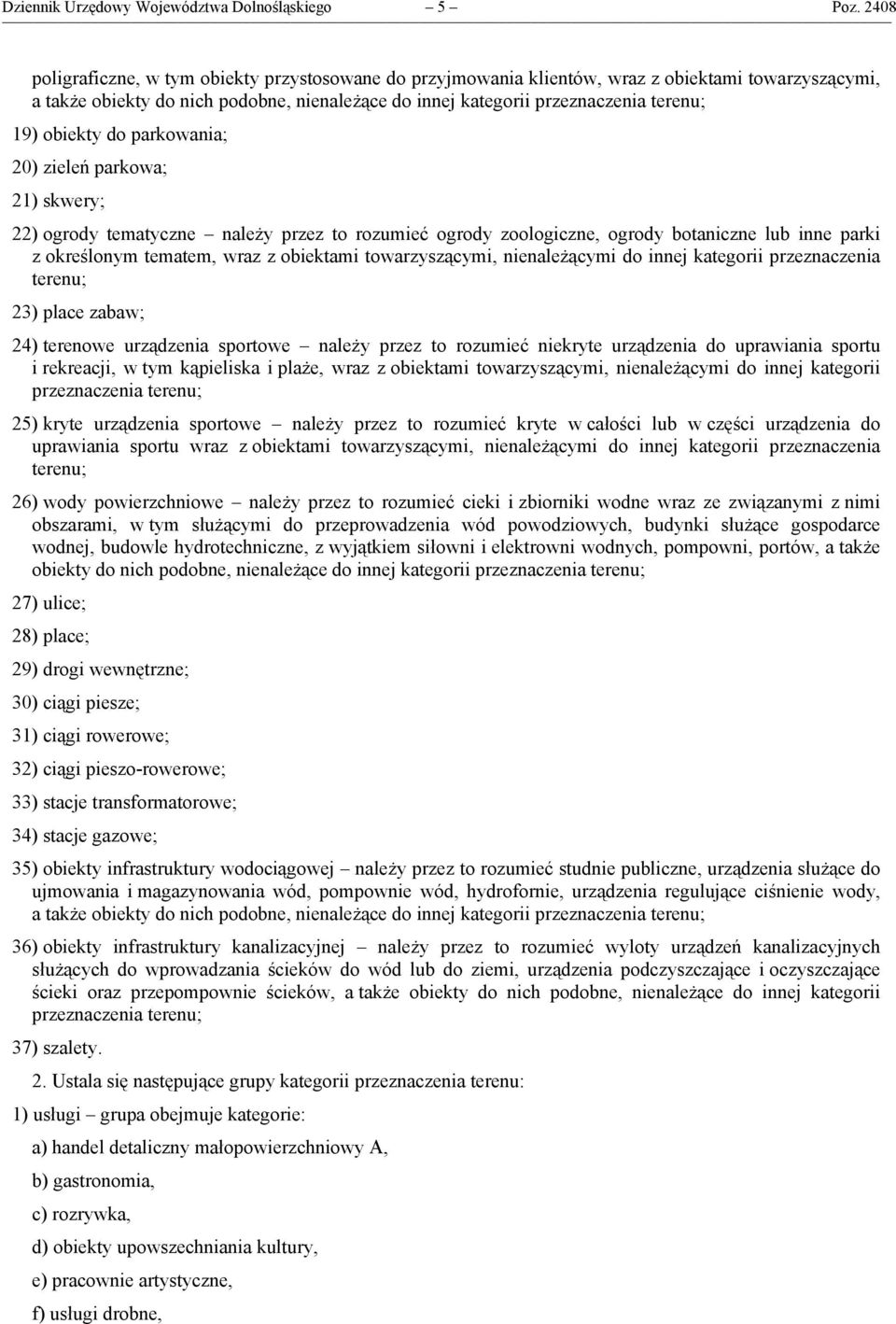 obiekty do parkowania; 20) zieleń parkowa; 21) skwery; 22) ogrody tematyczne należy przez to rozumieć ogrody zoologiczne, ogrody botaniczne lub inne parki z określonym tematem, wraz z obiektami