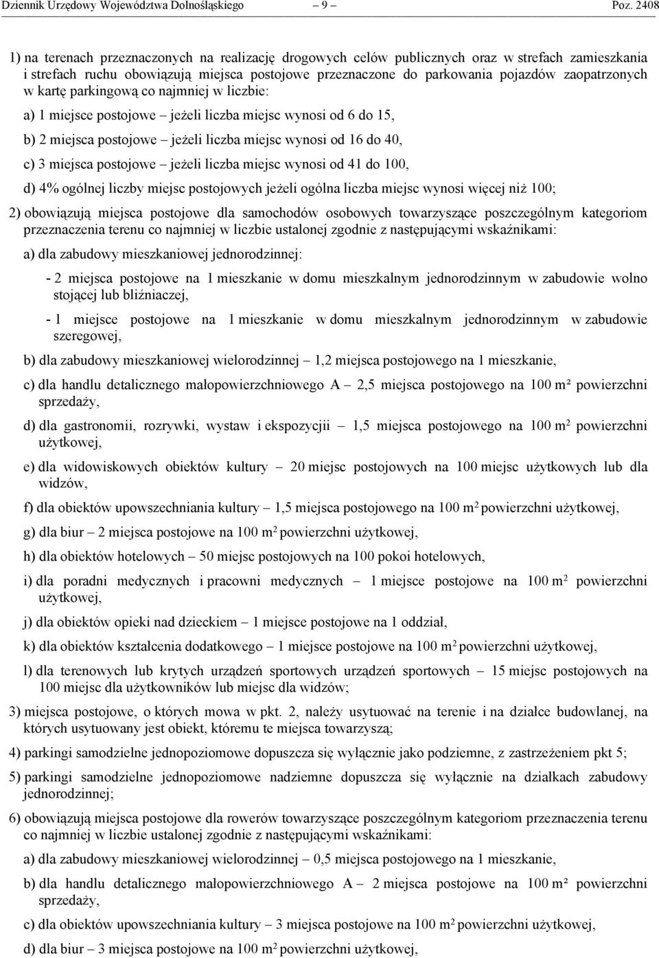 zaopatrzonych w kartę parkingową co najmniej w liczbie: a) 1 miejsce postojowe jeżeli liczba miejsc wynosi od 6 do 15, b) 2 miejsca postojowe jeżeli liczba miejsc wynosi od 16 do 40, c) 3 miejsca