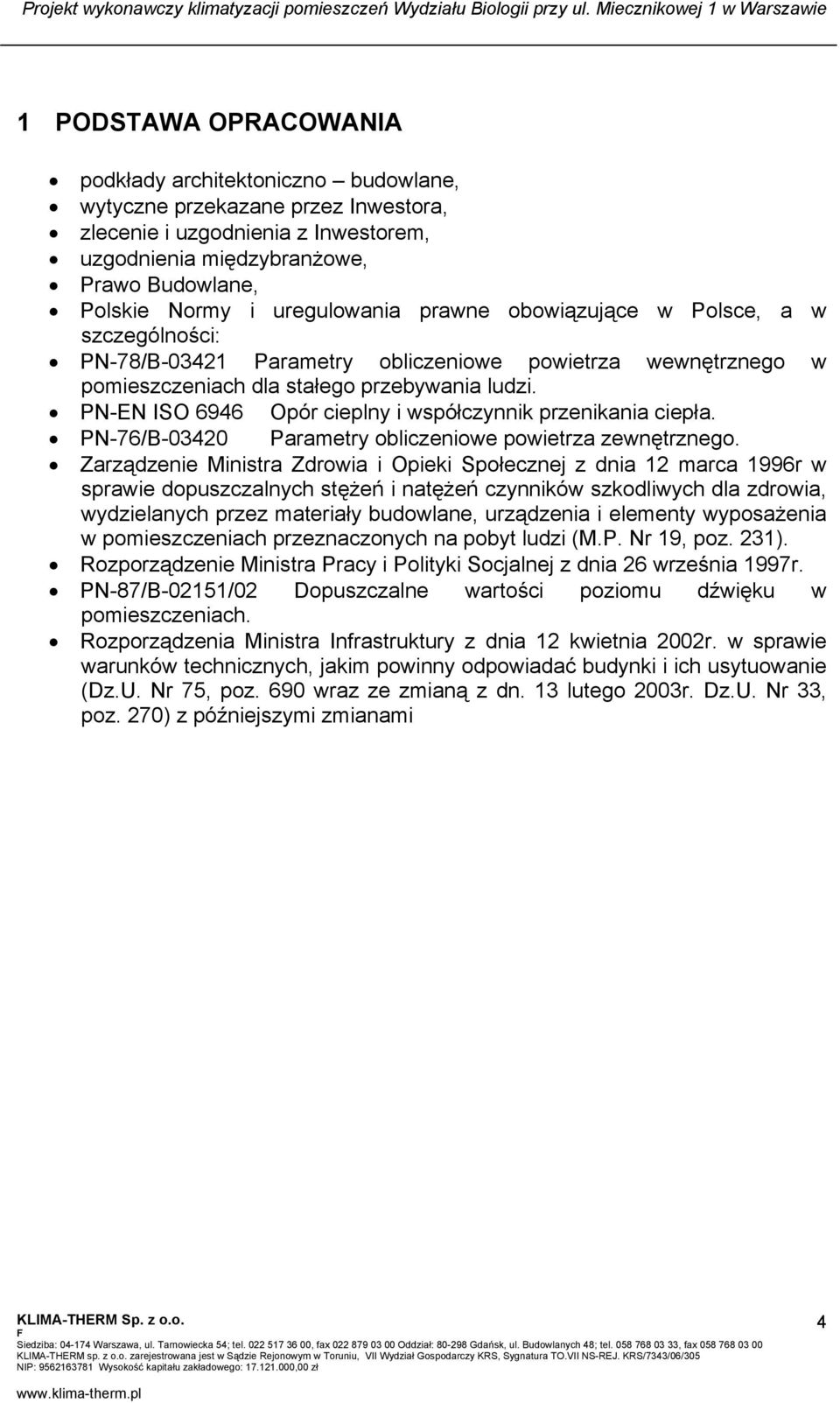 PN-EN ISO 6946 Opór cieplny i współczynnik przenikania ciepła. PN-76/B-03420 Parametry obliczeniowe powietrza zewnętrznego.