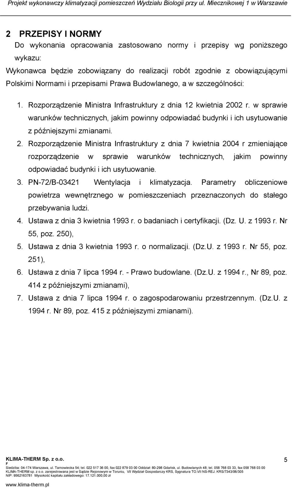 w sprawie warunków technicznych, jakim powinny odpowiadać budynki i ich usytuowanie z późniejszymi zmianami. 2.