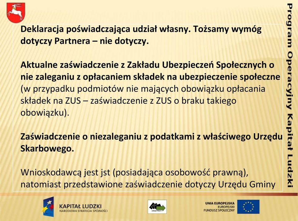 przypadku podmiotów nie mających obowiązku opłacania składek na ZUS zaświadczenie z ZUS o braku takiego obowiązku).