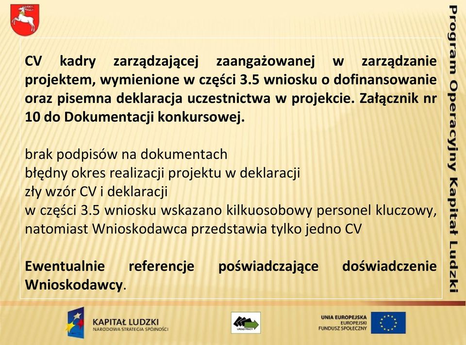 brak podpisów na dokumentach błędny okres realizacji projektu w deklaracji zły wzór CV i deklaracji w części 3.