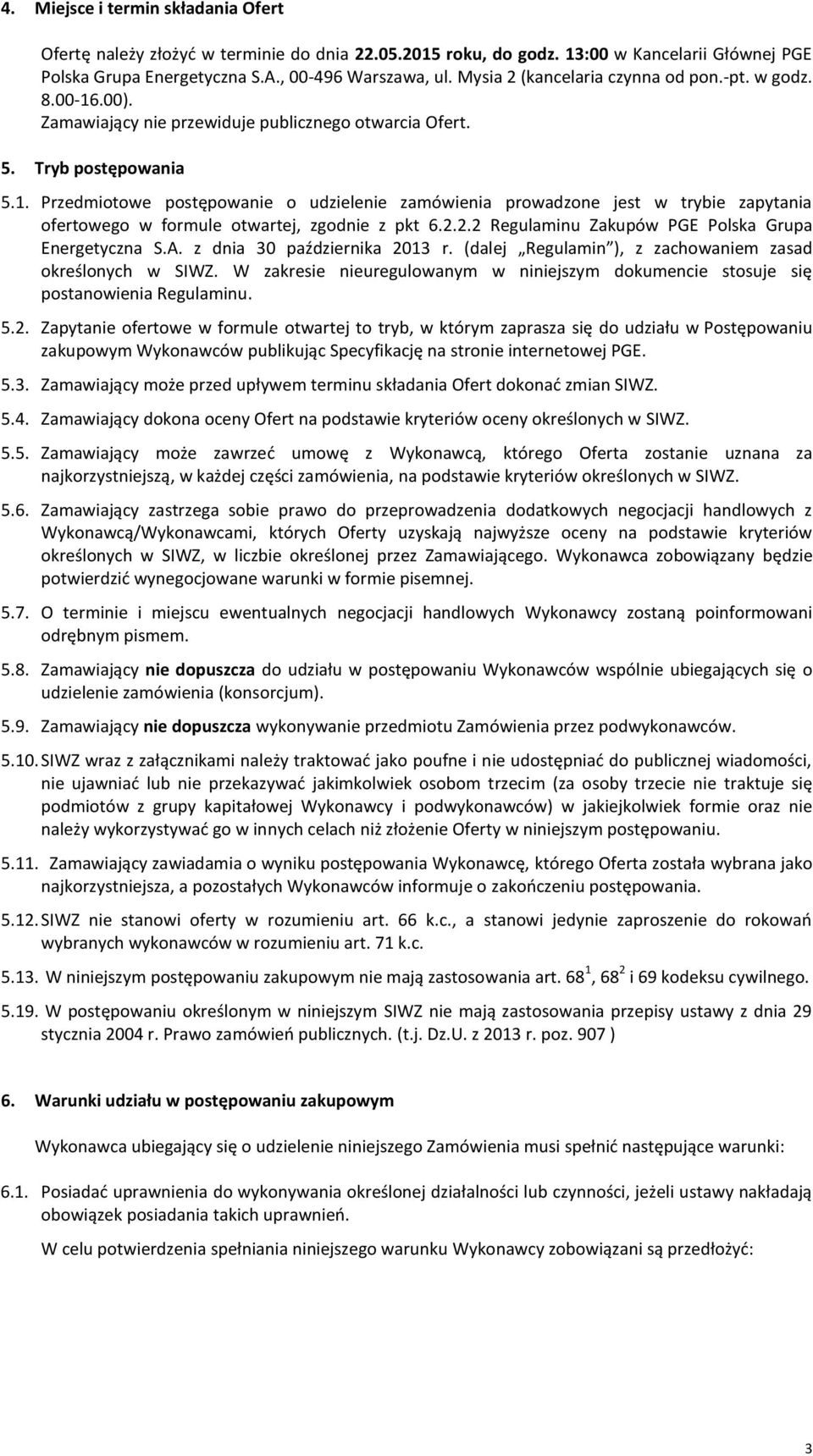 2.2.2 Regulaminu Zakupów PGE Polska Grupa Energetyczna S.A. z dnia 30 października 2013 r. (dalej Regulamin ), z zachowaniem zasad określonych w SIWZ.