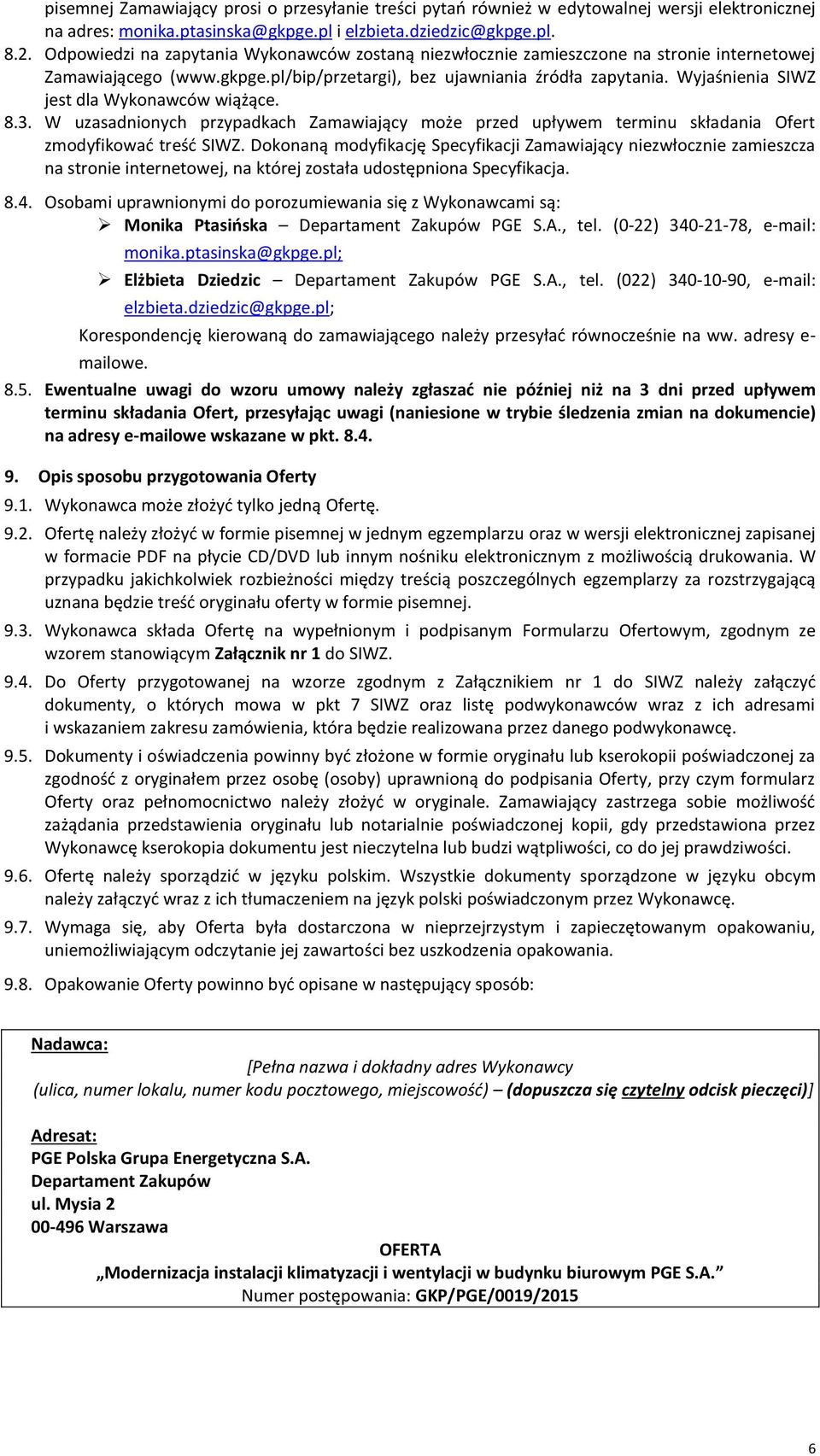 Wyjaśnienia SIWZ jest dla Wykonawców wiążące. 8.3. W uzasadnionych przypadkach Zamawiający może przed upływem terminu składania Ofert zmodyfikować treść SIWZ.