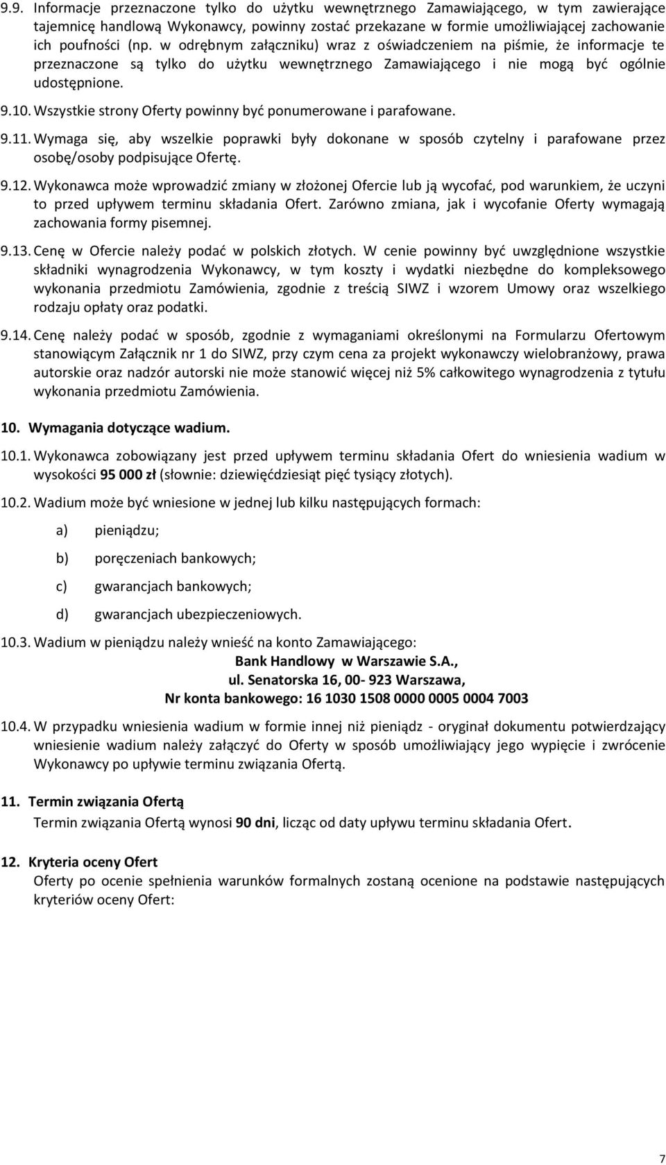 Wszystkie strony Oferty powinny być ponumerowane i parafowane. 9.11. Wymaga się, aby wszelkie poprawki były dokonane w sposób czytelny i parafowane przez osobę/osoby podpisujące Ofertę. 9.12.