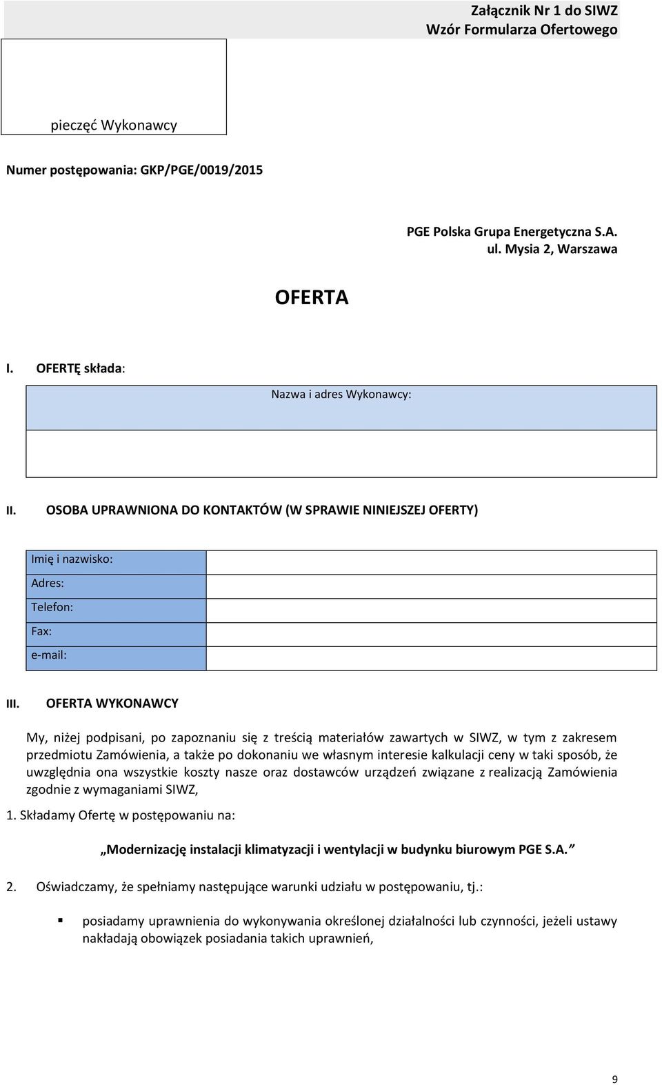 OFERTA WYKONAWCY My, niżej podpisani, po zapoznaniu się z treścią materiałów zawartych w SIWZ, w tym z zakresem przedmiotu Zamówienia, a także po dokonaniu we własnym interesie kalkulacji ceny w taki