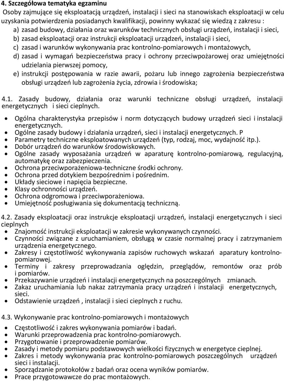 zasad i warunków wykonywania prac kontrolno pomiarowych i montażowych, d) zasad i wymagań bezpieczeństwa pracy i ochrony przeciwpożarowej oraz umiejętności udzielania pierwszej pomocy, e) instrukcji