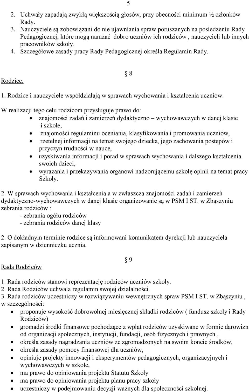 Szczegółowe zasady pracy Rady Pedagogicznej określa Regulamin Rady. Rodzice. 8 1. Rodzice i nauczyciele współdziałają w sprawach wychowania i kształcenia uczniów.