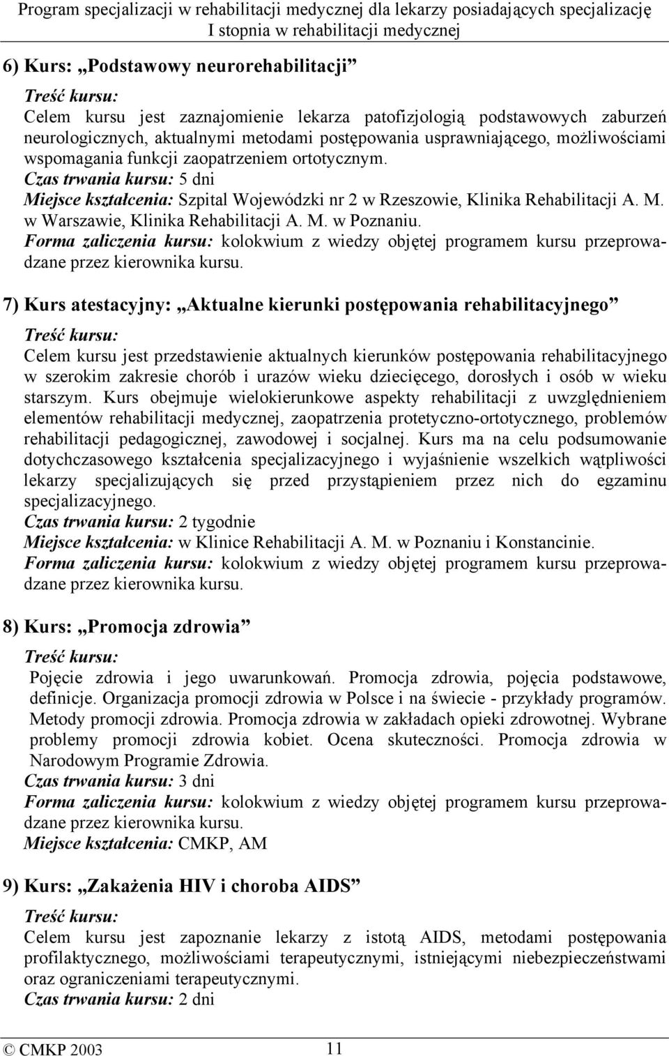 M. w Poznaniu. Forma zaliczenia kursu: kolokwium z wiedzy objętej programem kursu przeprowadzane przez kierownika kursu.