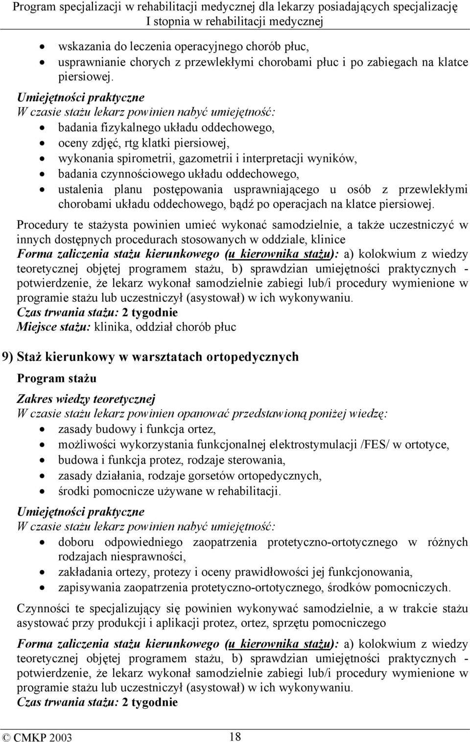 wyników, badania czynnościowego układu oddechowego, ustalenia planu postępowania usprawniającego u osób z przewlekłymi chorobami układu oddechowego, bądź po operacjach na klatce piersiowej.