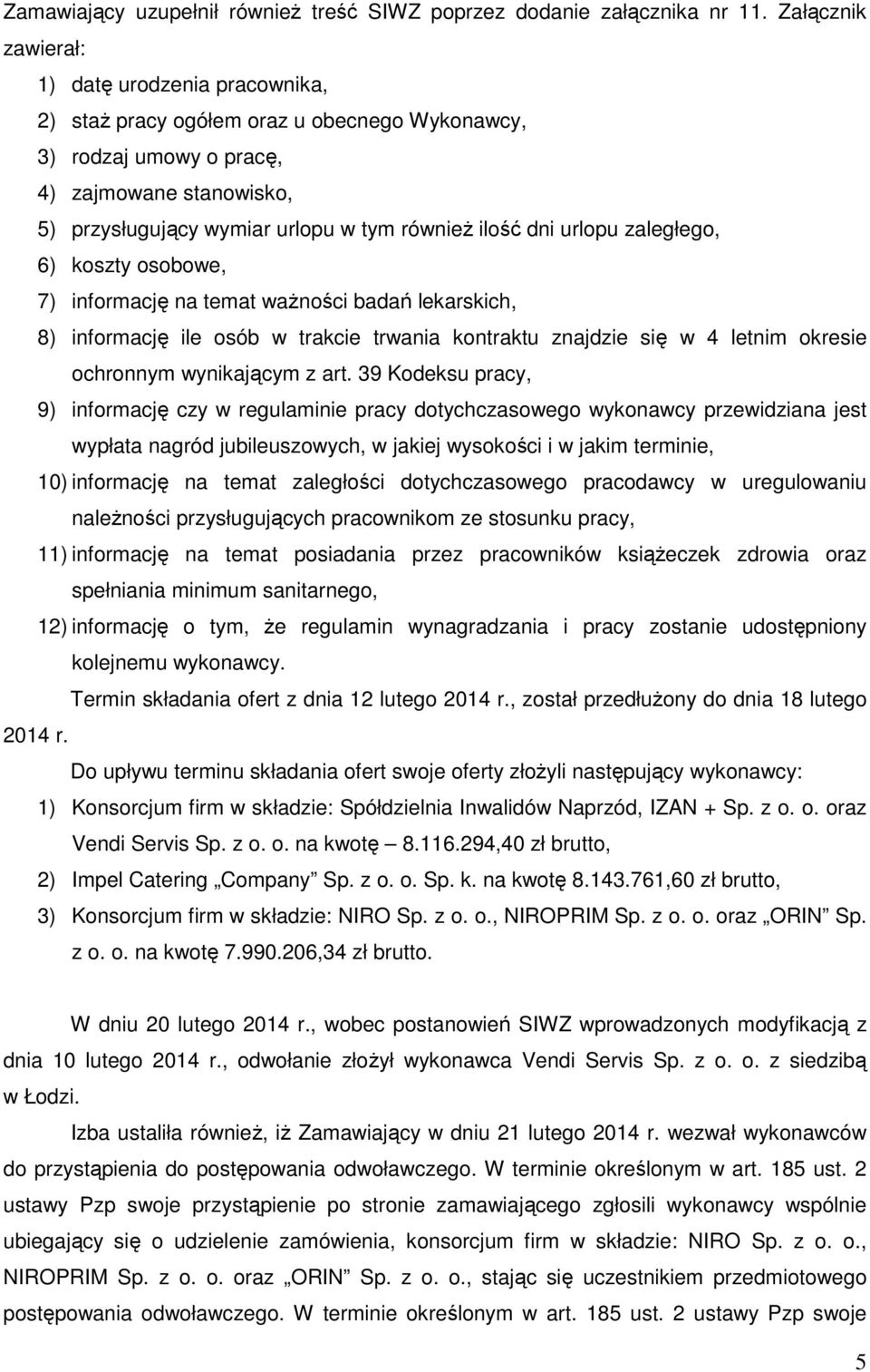 dni urlopu zaległego, 6) koszty osobowe, 7) informację na temat ważności badań lekarskich, 8) informację ile osób w trakcie trwania kontraktu znajdzie się w 4 letnim okresie ochronnym wynikającym z