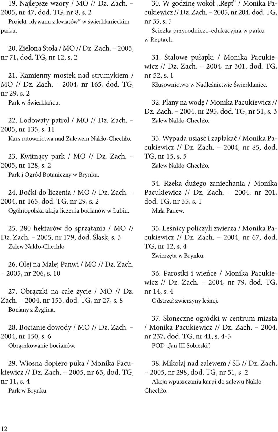 11 Kurs ratownictwa nad Zalewem Nakło-Chechło. 23. Kwitnący park / MO // Dz. Zach. 2005, nr 128, s. 2 Park i Ogród Botaniczny w Brynku. 24. Boćki do liczenia / MO // Dz. Zach. 2004, nr 165, dod.