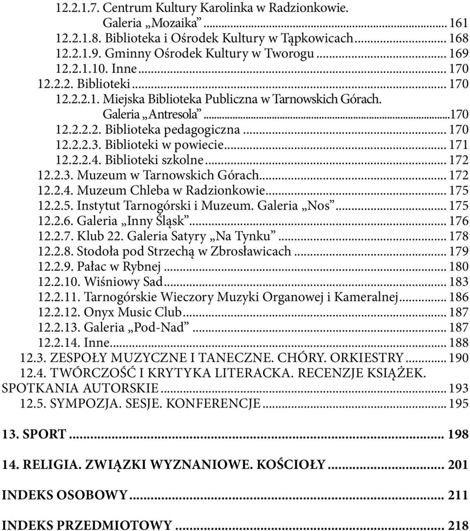 .. 171 12.2.2.4. Biblioteki szkolne... 172 12.2.3. Muzeum w Tarnowskich Górach... 172 12.2.4. Muzeum Chleba w Radzionkowie... 175 12.2.5. Instytut Tarnogórski i Muzeum. Galeria Nos... 175 12.2.6.