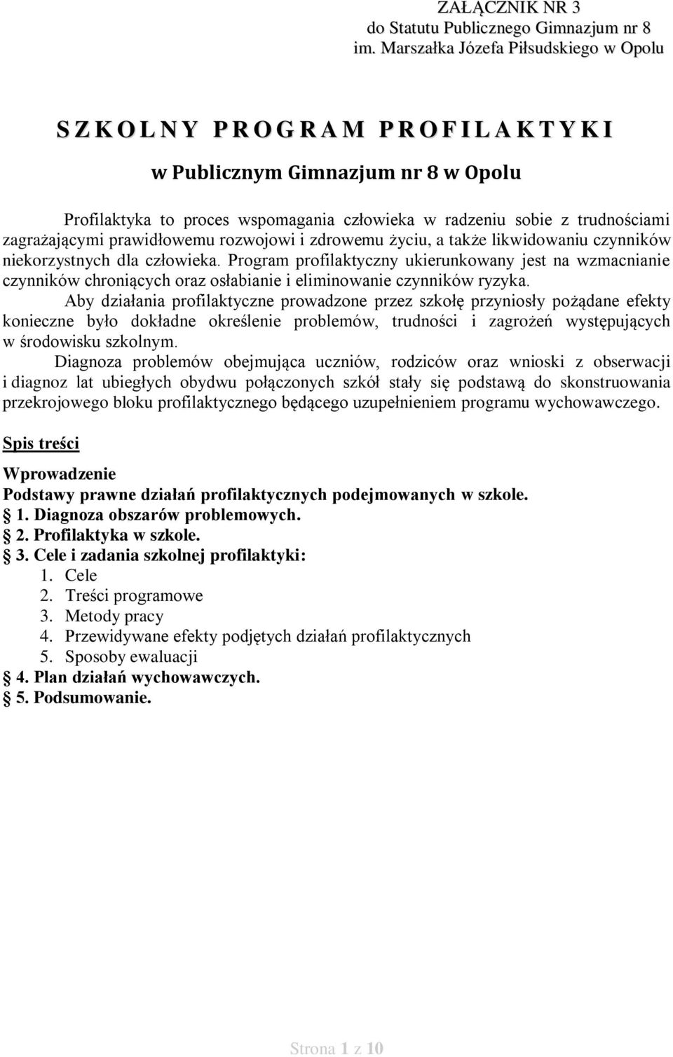 trudnościami zagrażającymi prawidłowemu rozwojowi i zdrowemu życiu, a także likwidowaniu czynników niekorzystnych dla człowieka.