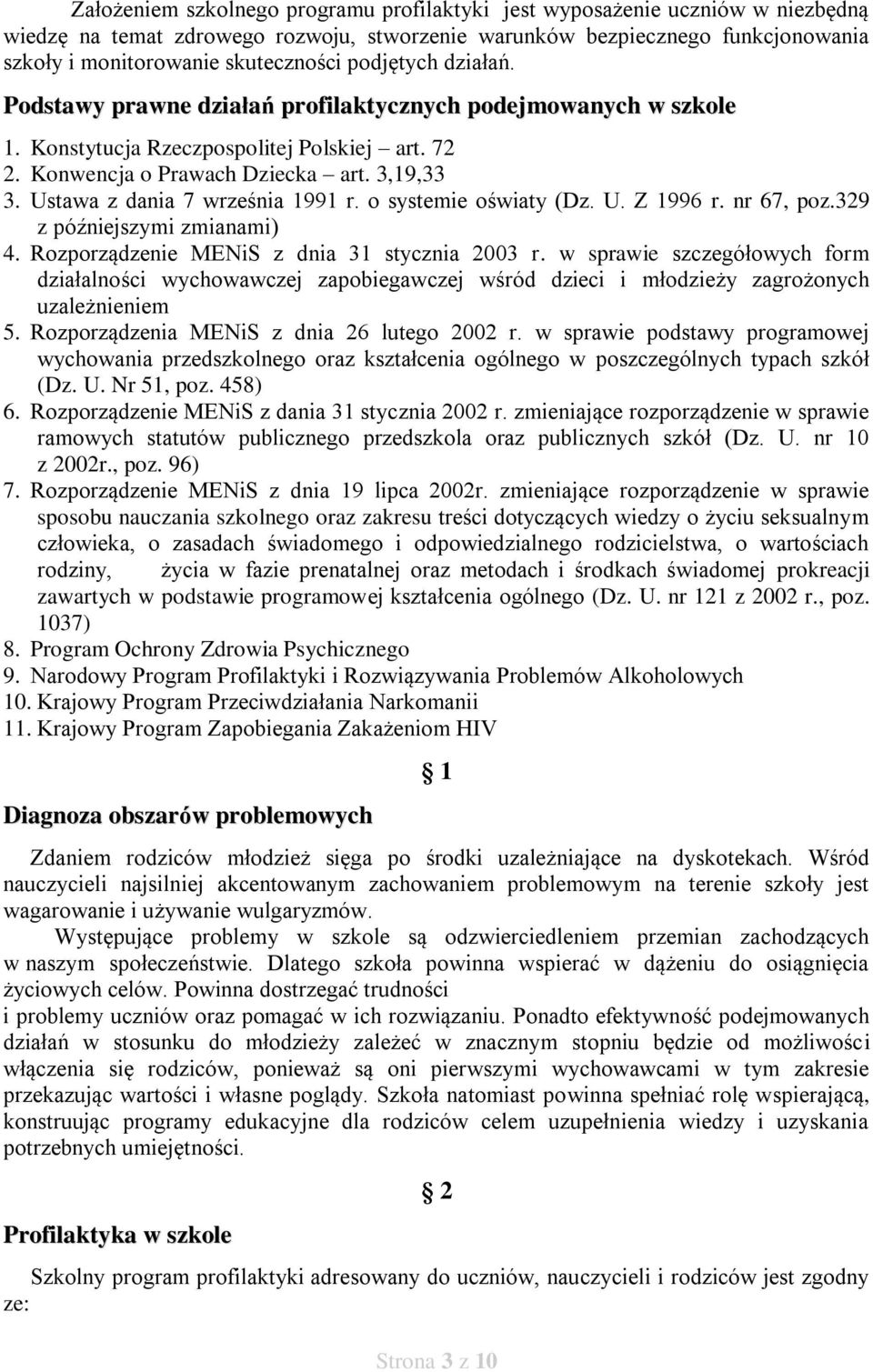 Ustawa z dania 7 września 1991 r. o systemie oświaty (Dz. U. Z 1996 r. nr 67, poz.329 z późniejszymi zmianami) 4. Rozporządzenie MENiS z dnia 31 stycznia 2003 r.