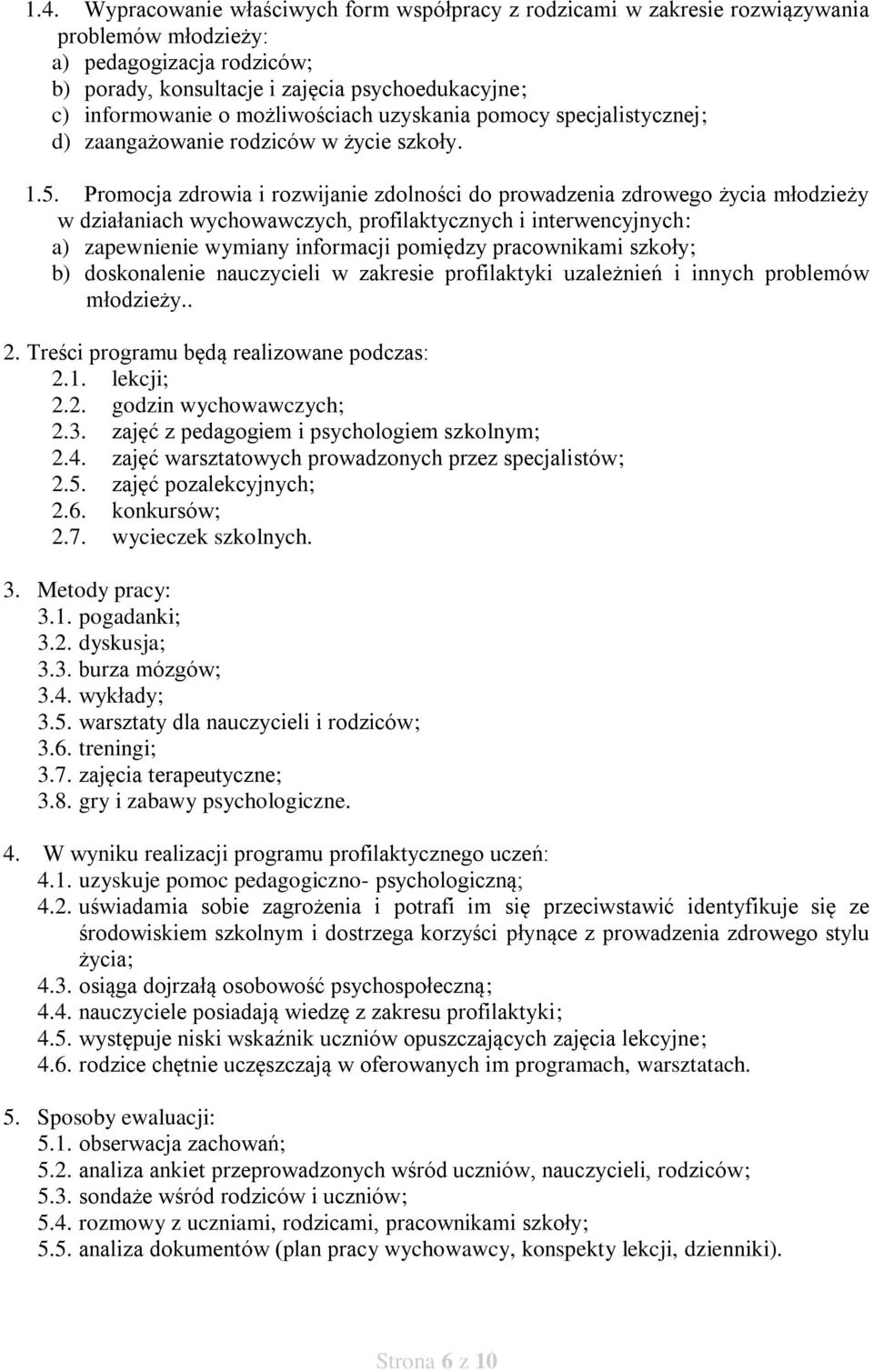 Promocja zdrowia i rozwijanie zdolności do prowadzenia zdrowego życia młodzieży w działaniach wychowawczych, profilaktycznych i interwencyjnych: a) zapewnienie wymiany informacji pomiędzy