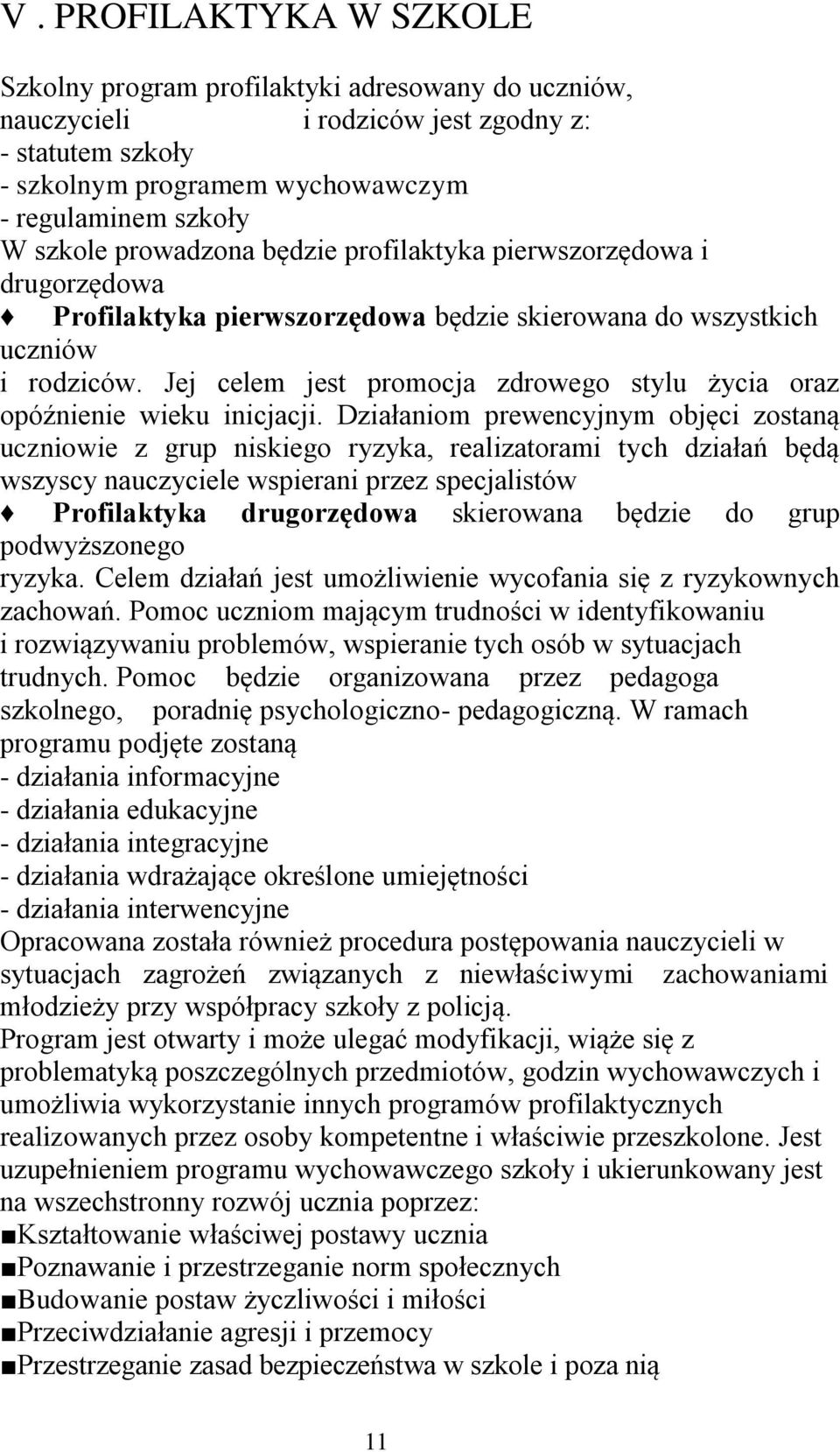 Jej celem jest promocja zdrowego stylu życia oraz opóźnienie wieku inicjacji.