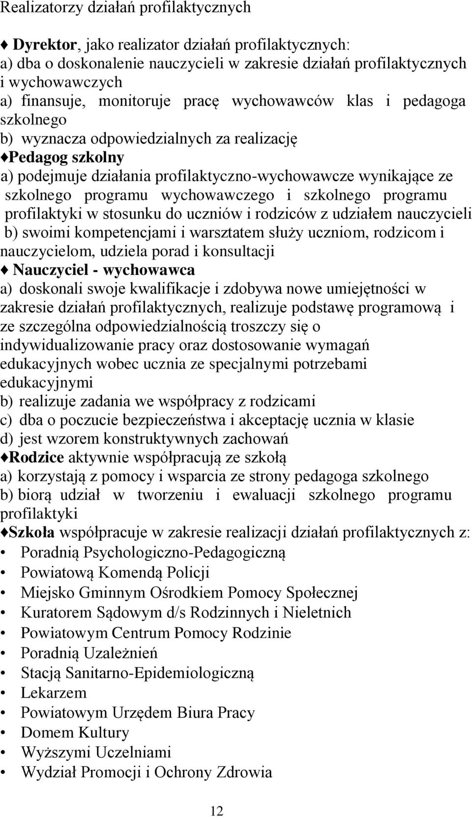 wychowawczego i szkolnego programu profilaktyki w stosunku do uczniów i rodziców z udziałem nauczycieli b) swoimi kompetencjami i warsztatem służy uczniom, rodzicom i nauczycielom, udziela porad i