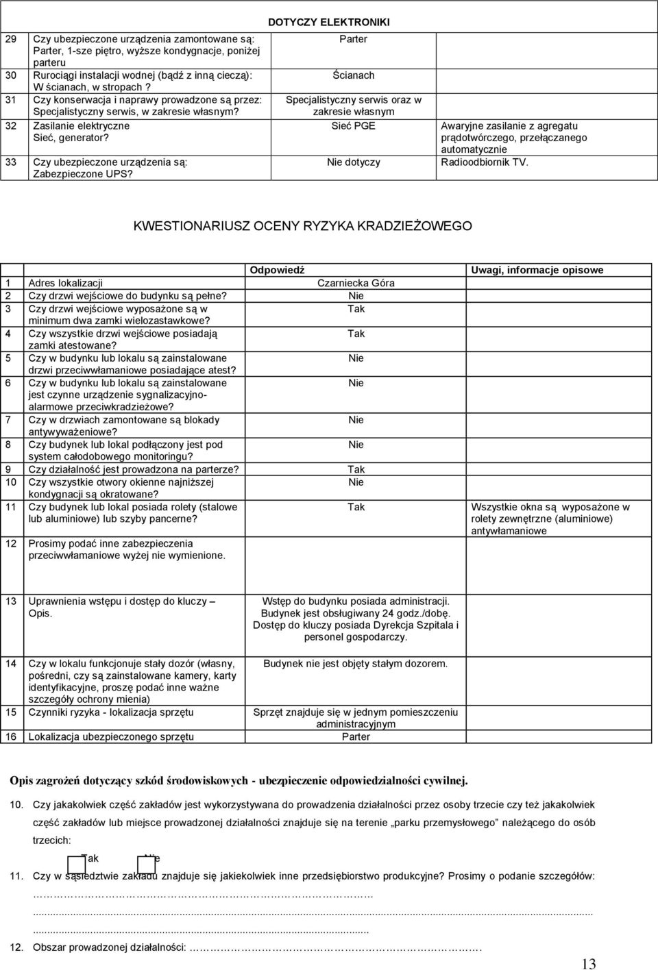 DOTYCZY ELEKTRONIKI Parter Ścianach Specjalistyczny serwis oraz w zakresie własnym Sieć PGE dotyczy Awaryjne zasilanie z agregatu prądotwórczego, przełączanego automatycznie Radioodbiornik TV.