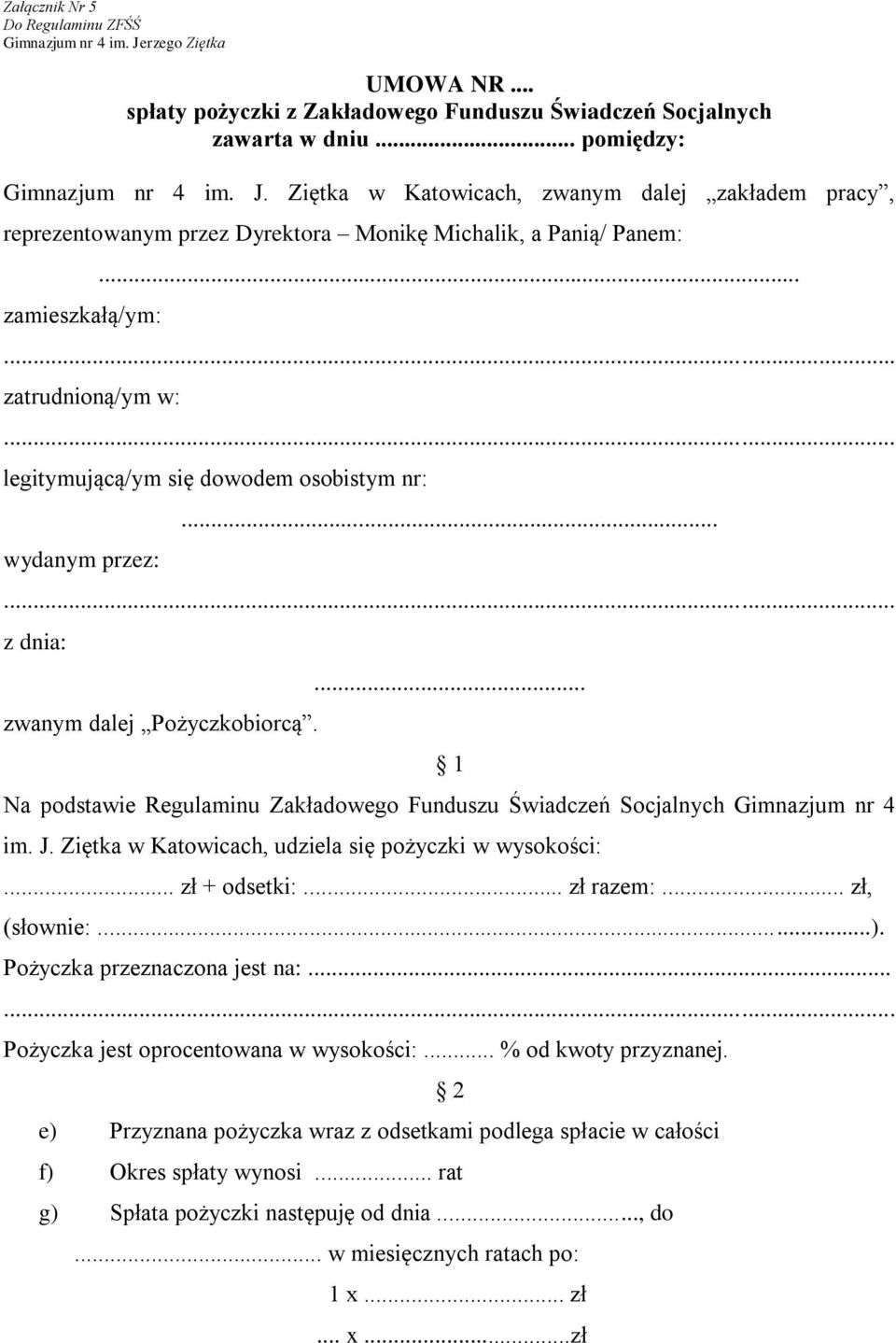 ... 1 Na podstawie Regulaminu Zakładowego Funduszu Świadczeń Socjalnych Gimnazjum nr 4 im. J. Ziętka w Katowicach, udziela się pożyczki w wysokości:... zł + odsetki:... zł razem:... zł, (słownie:...).