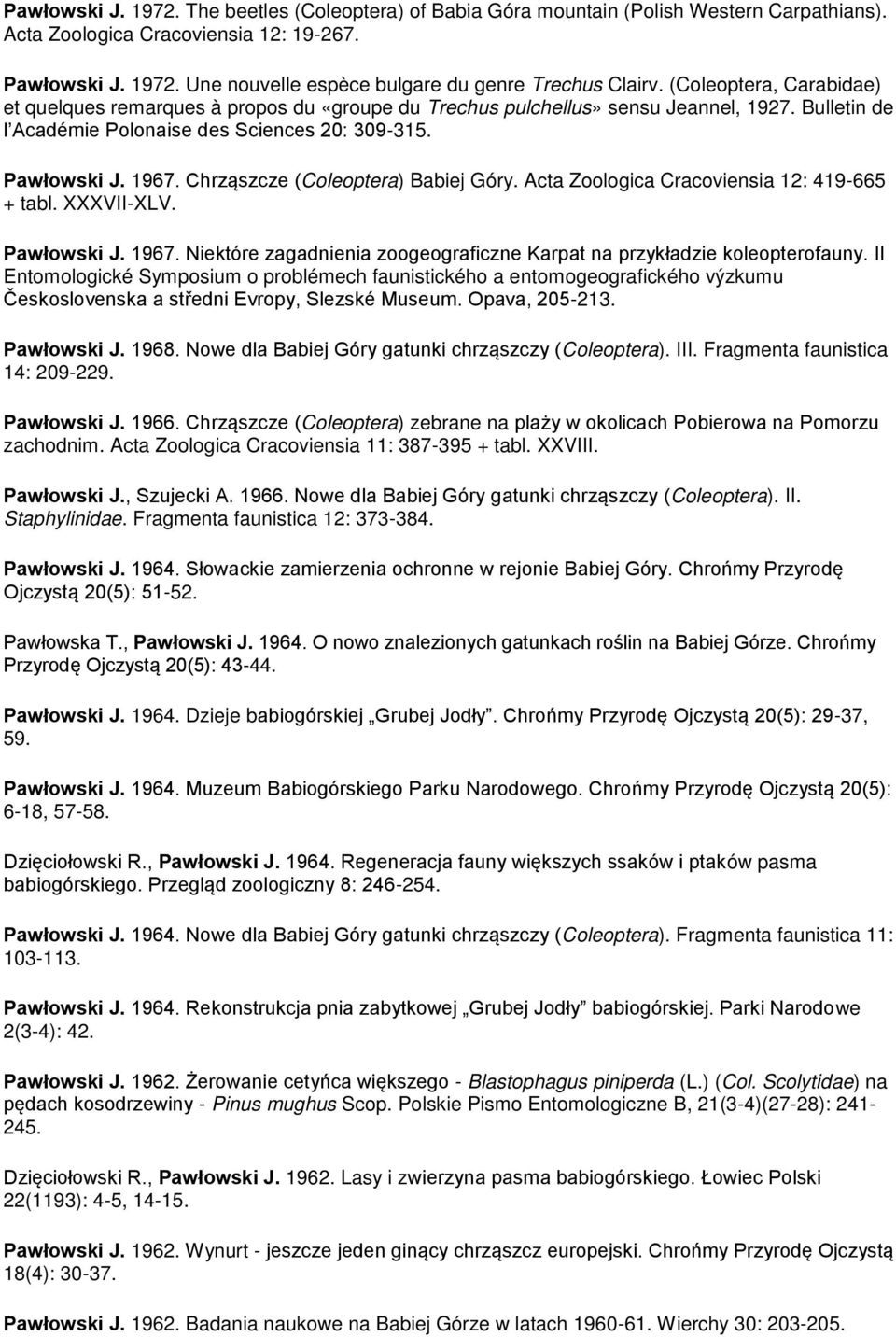 Chrząszcze (Coleoptera) Babiej Góry. Acta Zoologica Cracoviensia 12: 419-665 + tabl. XXXVII-XLV. Pawłowski J. 1ř67. Niektóre zagadnienia zoogeograficzne Karpat na przykładzie koleopterofauny.