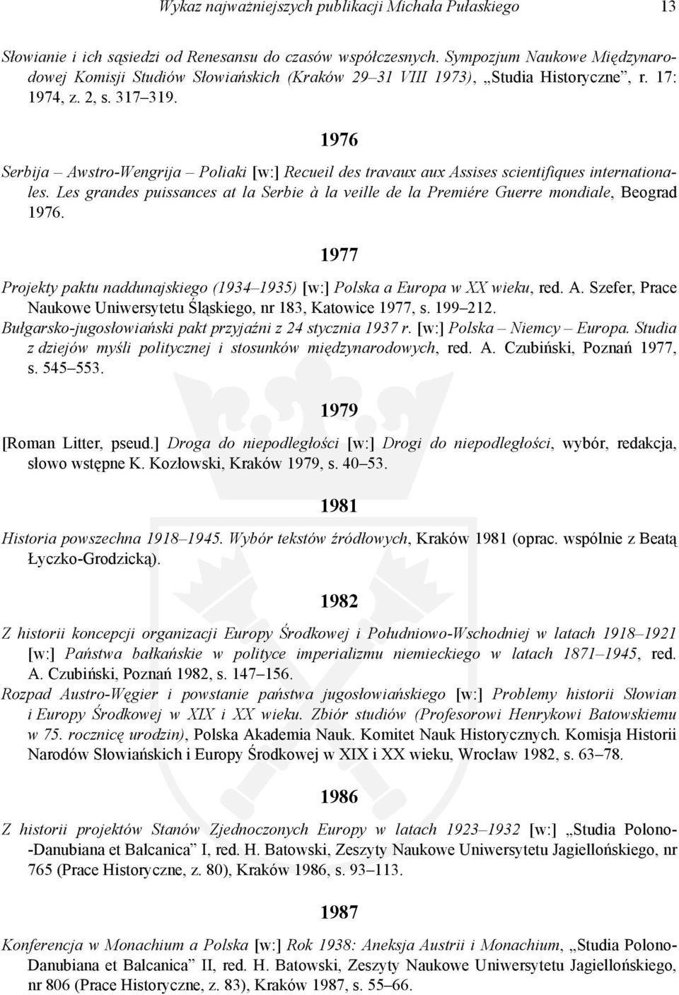 1976 Serbija Awstro-Wengrija Poliaki [w:] Recueil des travaux aux Assises scientifiques internationales. Les grandes puissances at la Serbie à la veille de la Premiére Guerre mondiale, Beograd 1976.