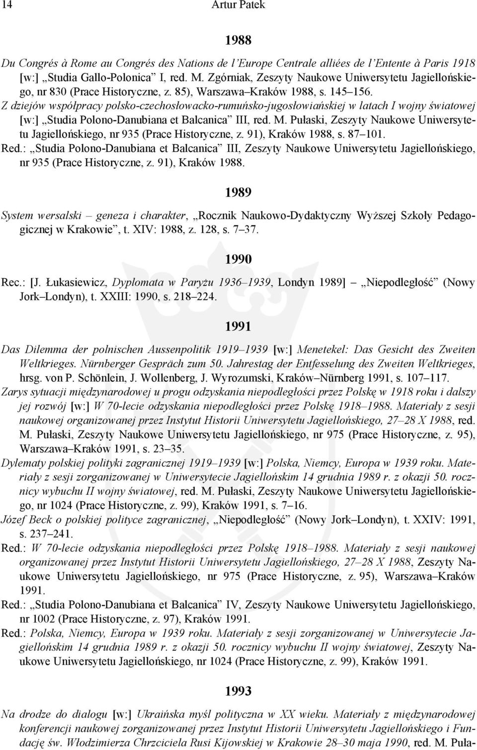 Z dziejów współpracy polsko-czechosłowacko-rumuńsko-jugosłowiańskiej w latach I wojny światowej [w:] Studia Polono-Danubiana et Balcanica III, red. M.