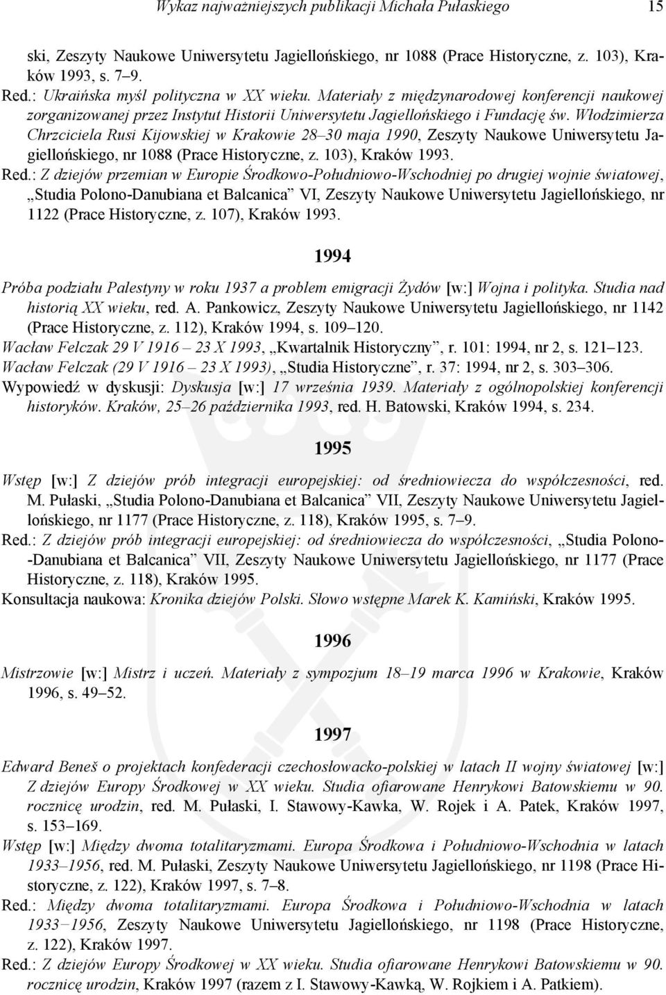 Włodzimierza Chrzciciela Rusi Kijowskiej w Krakowie 28 30 maja 1990, Zeszyty Naukowe Uniwersytetu Jagiellońskiego, nr 1088 (Prace Historyczne, z. 103), Kraków 1993. Red.