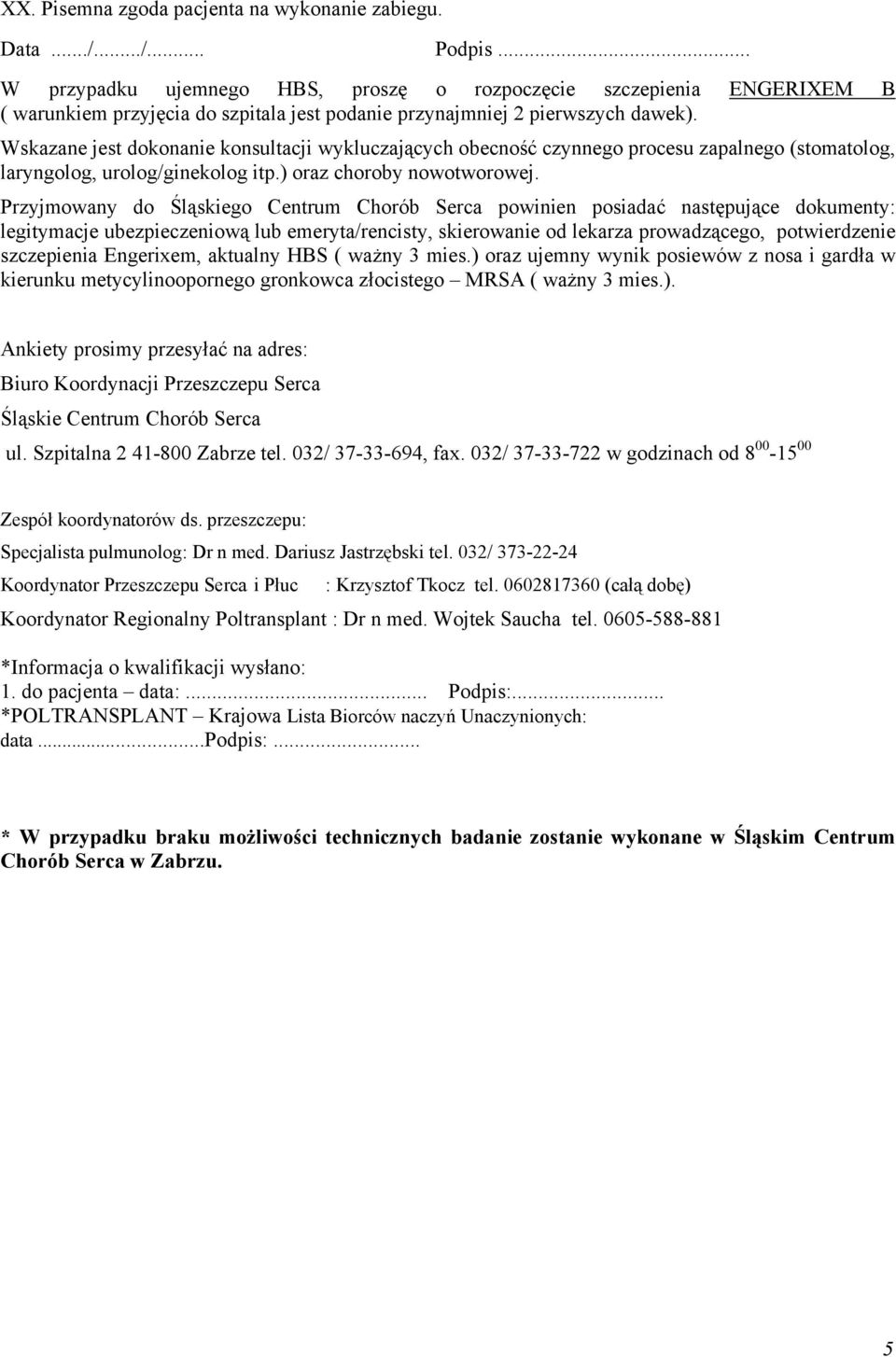 Wskazane jest dokonanie konsultacji wykluczających obecność czynnego procesu zapalnego (stomatolog, laryngolog, urolog/ginekolog itp.) oraz choroby nowotworowej.