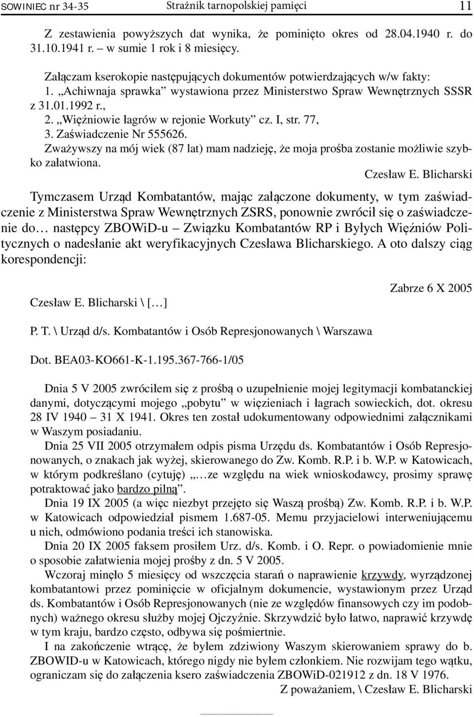 Więźniowie łagrów w rejonie Workuty cz. I, str. 77, 3. Zaświadczenie Nr 555626. Zważywszy na mój wiek (87 lat) mam nadzieję, że moja prośba zostanie możliwie szybko załatwiona. Czesław E.