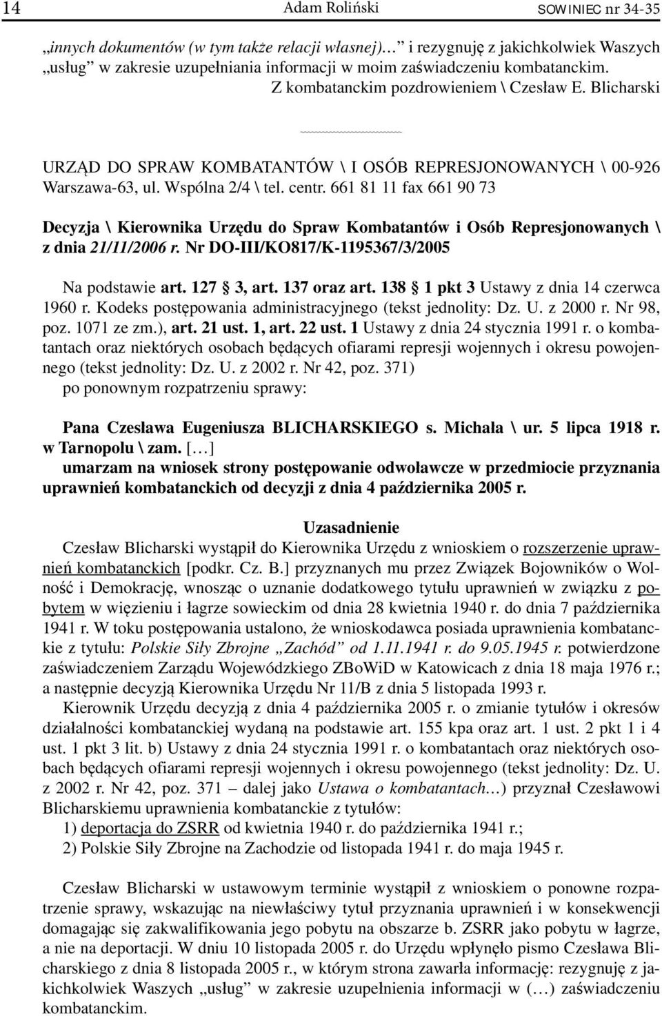 661 81 11 fax 661 90 73 Decyzja \ Kierownika Urzędu do Spraw Kombatantów i Osób Represjonowanych \ z dnia 21/11/2006 r. Nr DO-III/KO817/K-1195367/3/2005 Na podstawie art. 127 3, art. 137 oraz art.